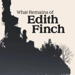 What Remains of Edith Finch